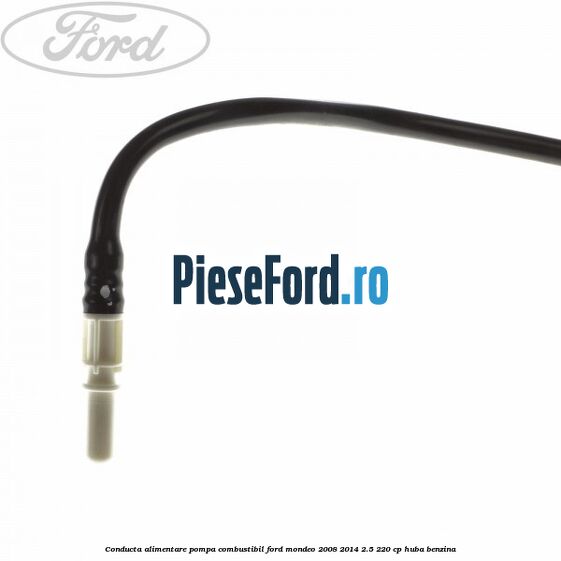 Conducta alimentare pompa combustibil Ford Mondeo 2008-2014 2.5 220 cp Conducta alimentare pompa combustibil Ford Mondeo 2008-2014 2.5 220 cp HUBA benzina