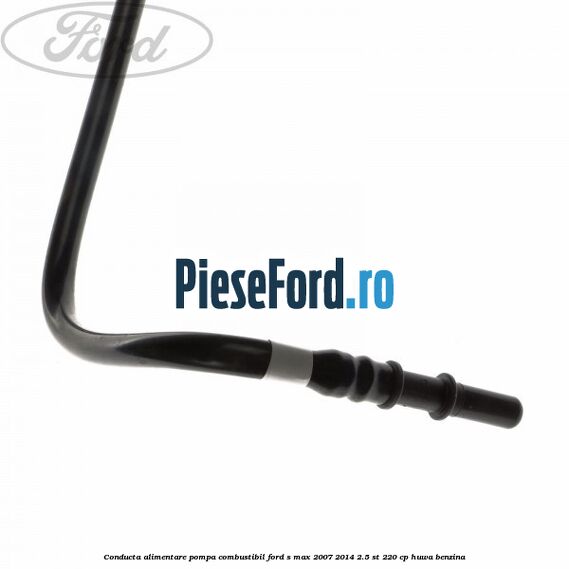 Conducta alimentare pompa combustibil Ford S-Max 2007-2014 2.5 ST 220 cp Conducta alimentare pompa combustibil Ford S-Max 2007-2014 2.5 ST 220 cp HUWA benzina