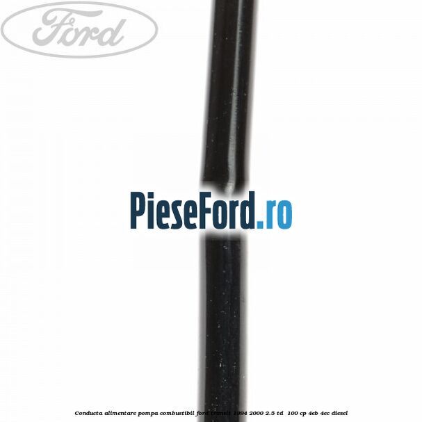 Conducta alimentare pompa combustibil Ford Transit 1994-2000 2.5 TD  100 cp 4EB, 4EC diesel