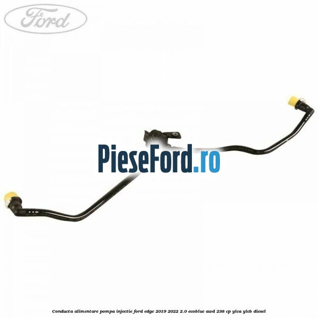 Conducta alimentare pompa injectie Ford Edge 2019-2022 2.0 EcoBlue AWD 238 cp YLCA, YLCB diesel