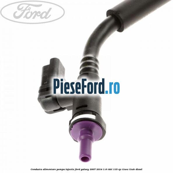 Conducta alimentare pompa injectie Ford Galaxy 2007-2014 1.6 TDCi 115 cp T1WA, T1WB diesel