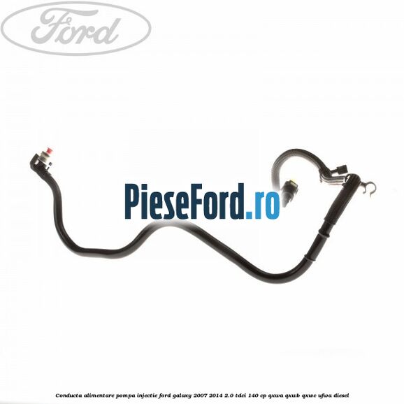 Conducta alimentare pompa injectie Ford Galaxy 2007-2014 2.0 TDCi 140 cp QXWA, QXWB, QXWC, UFWA diesel