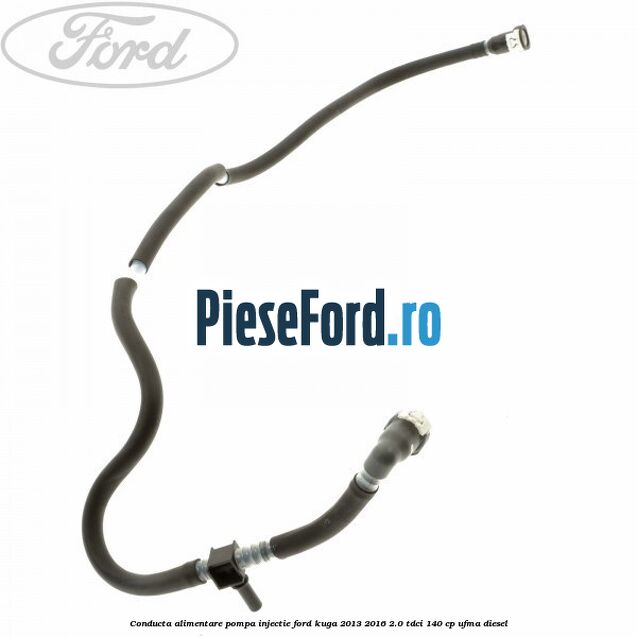 Conducta alimentare pompa injectie Ford Kuga 2013-2016 2.0 TDCi 140 cp UFMA diesel