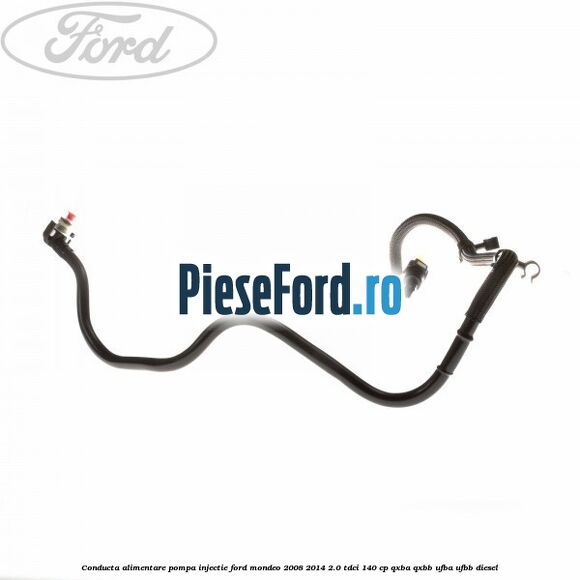 Conducta alimentare pompa injectie Ford Mondeo 2008-2014 2.0 TDCi 140 cp QXBA, QXBB, UFBA, UFBB diesel