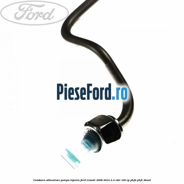 Conducta alimentare pompa injectie Ford Transit 2006-2014 2.4 TDCi 100 cp Conducta alimentare pompa injectie Ford Transit 2006-2014 2.4 TDCi 100 cp PHFA, PHFC diesel