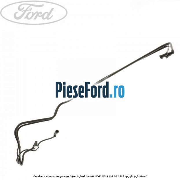 Conducta alimentare pompa injectie Ford Transit 2006-2014 2.4 TDCi 115 cp JXFA, JXFC diesel