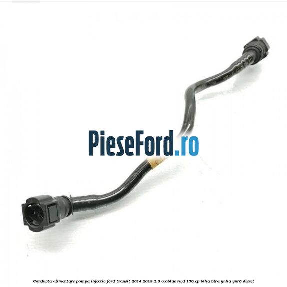 Conducta alimentare pompa injectie Ford Transit 2014-2018 2.0 EcoBlue RWD 170 cp BLHA, BLRA, YNHA, YNR6 diesel