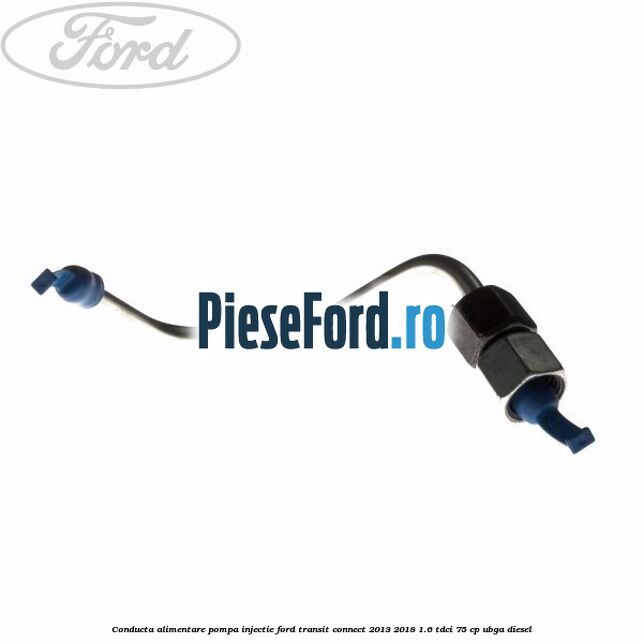 Conducta alimentare pompa injectie Ford Transit Connect 2013-2018 1.6 TDCi 75 cp UBGA diesel