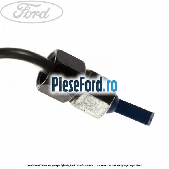 Conducta alimentare pompa injectie Ford Transit Connect 2013-2018 1.6 TDCi 95 cp TZGA, TZGB diesel