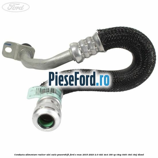 Conducta alimentare racitor ulei cutie powershift Ford S-Max 2015-2023 2.0 TDCi 4x4 180 cp Conducta alimentare racitor ulei cutie powershift Ford S-Max 2015-2023 2.0 TDCi 4x4 180 cp T8CG, T8CH, T8CI, T8CJ diesel