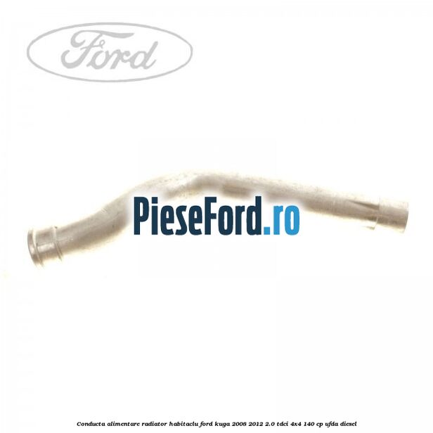 Conducta alimentare radiator habitaclu Ford Kuga 2008-2012 2.0 TDCI 4x4 140 cp Conducta alimentare radiator habitaclu Ford Kuga 2008-2012 2.0 TDCI 4x4 140 cp UFDA diesel