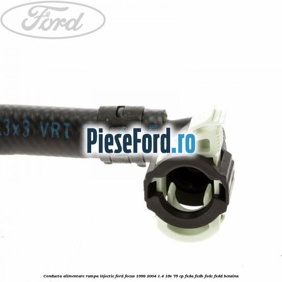 Conducta alimentare rampa injectie Ford Focus 1998-2004 1.4 16V 75 cp Conducta alimentare rampa injectie Ford Focus 1998-2004 1.4 16V 75 cp FXDA, FXDB, FXDC, FXDD benzina