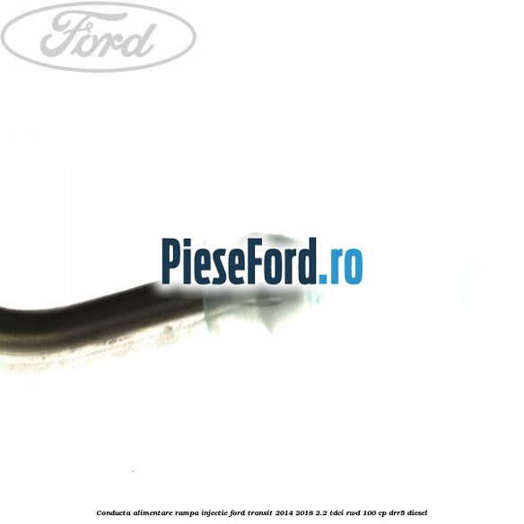 Conducta alimentare rampa injectie Ford Transit 2014-2018 2.2 TDCi RWD 100 cp Conducta alimentare rampa injectie Ford Transit 2014-2018 2.2 TDCi RWD 100 cp DRR5 diesel