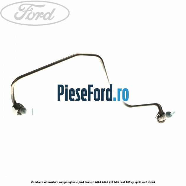 Conducta alimentare rampa injectie Ford Transit 2014-2018 2.2 TDCi RWD 125 cp CYR5, USR6 diesel