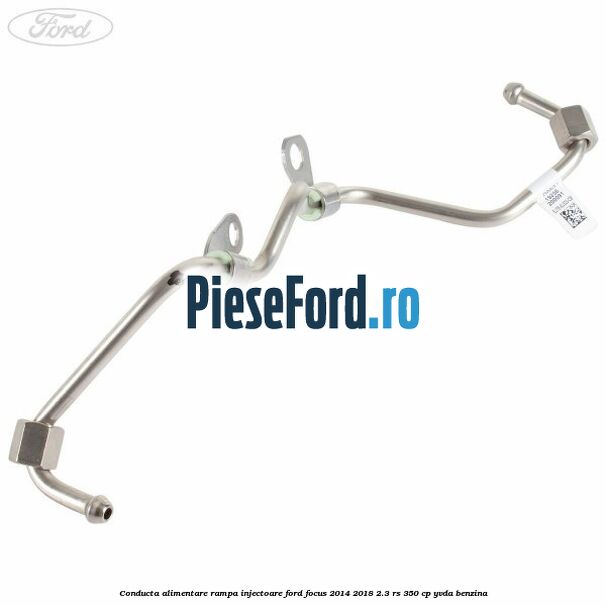 Conducta alimentare rampa injectoare Ford Focus 2014-2018 2.3 RS 350 cp YVDA benzina