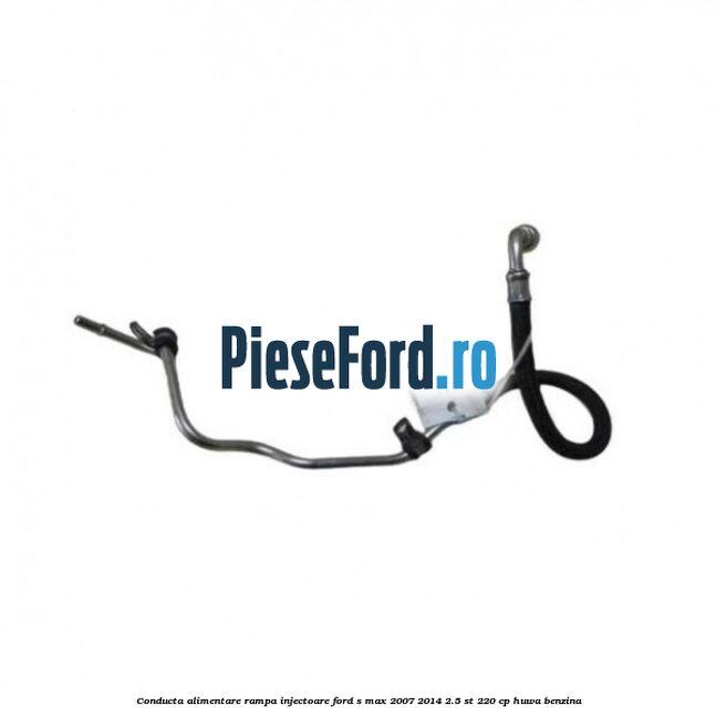 Conducta alimentare rampa injectoare Ford S-Max 2007-2014 2.5 ST 220 cp HUWA benzina