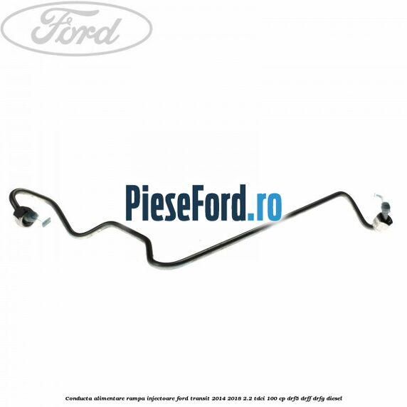 Conducta alimentare rampa injectoare Ford Transit 2014-2018 2.2 TDCi 100 cp DRF5, DRFF, DRFG diesel