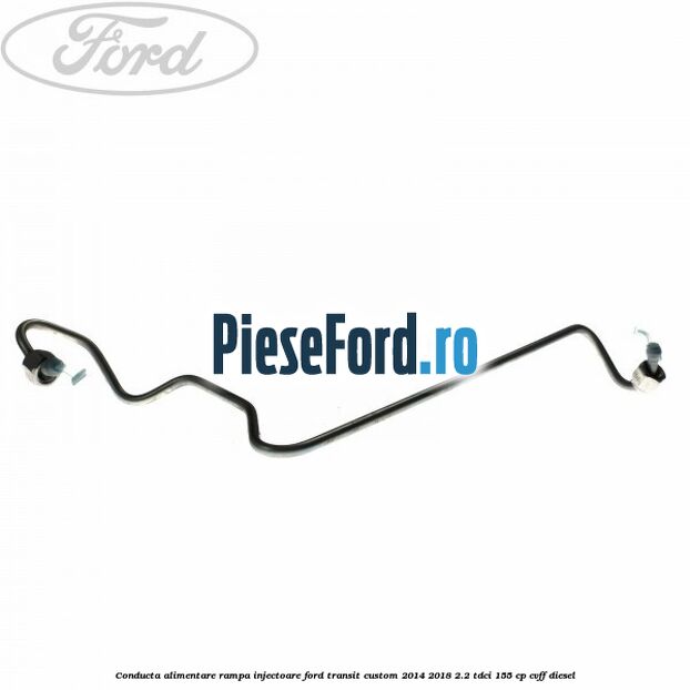 Conducta alimentare rampa injectoare Ford Transit Custom 2014-2018 2.2 TDCi 155 cp CVFF diesel