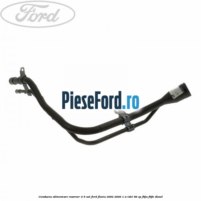 Conducta alimentare rezervor 3/5 usi Ford Fiesta 2002-2005 1.4 TDCi 68 cp F6JA, F6JB diesel