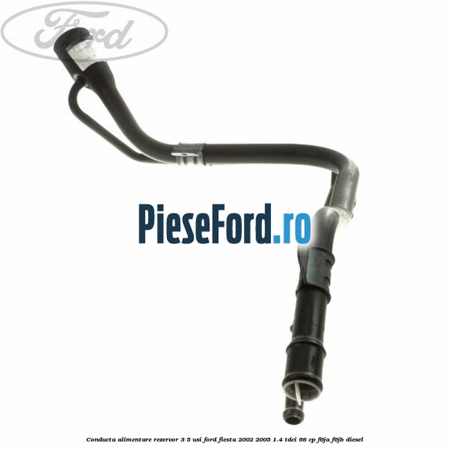 Conducta alimentare rezervor 3/5 usi Ford Fiesta 2002-2005 1.4 TDCi 68 cp F6JA, F6JB diesel