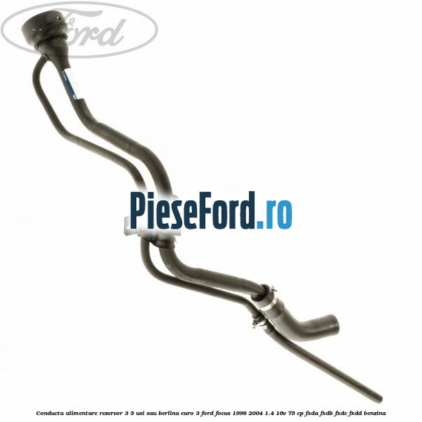 Conducta alimentare rezervor 3/5 usi sau berlina euro 3 Ford Focus 1998-2004 1.4 16V 75 cp Conducta alimentare rezervor 3/5 usi sau berlina euro 3 Ford Focus 1998-2004 1.4 16V 75 cp FXDA, FXDB, FXDC, FXDD benzina