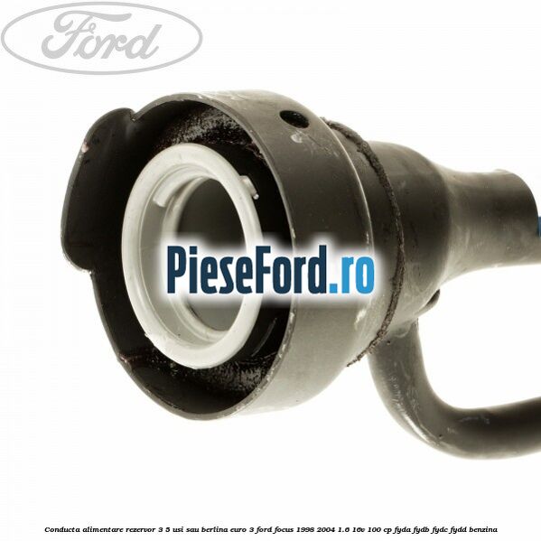 Conducta alimentare rezervor 3/5 usi sau berlina euro 3 Ford Focus 1998-2004 1.6 16V 100 cp FYDA, FYDB, FYDC, FYDD benzina