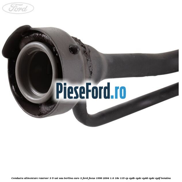 Conducta alimentare rezervor 3/5 usi sau berlina euro 3 Ford Focus 1998-2004 1.8 16V 115 cp EYDB, EYDC, EYDD, EYDE, EYDF benzina