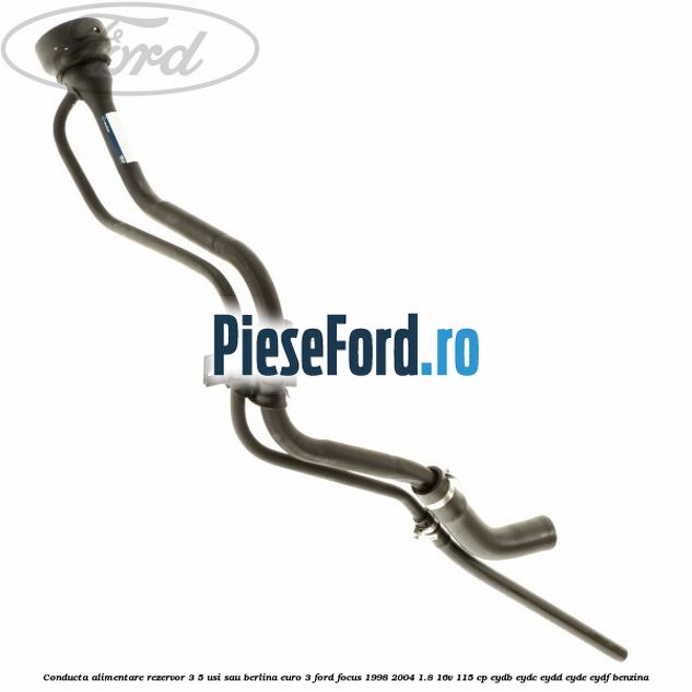 Conducta alimentare rezervor 3/5 usi sau berlina euro 3 Ford Focus 1998-2004 1.8 16V 115 cp EYDB, EYDC, EYDD, EYDE, EYDF benzina