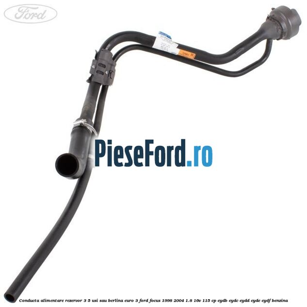 Conducta alimentare rezervor 3/5 usi sau berlina euro 3 Ford Focus 1998-2004 1.8 16V 115 cp EYDB, EYDC, EYDD, EYDE, EYDF benzina