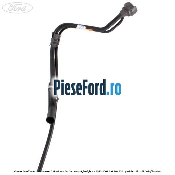 Conducta alimentare rezervor 3/5 usi sau berlina euro 3 Ford Focus 1998-2004 2.0 16V 131 cp Conducta alimentare rezervor 3/5 usi sau berlina euro 3 Ford Focus 1998-2004 2.0 16V 131 cp EDDB, EDDC, EDDD, EDDF benzina