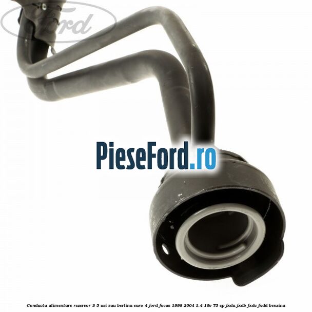 Conducta alimentare rezervor 3/5 usi sau berlina euro 4 Ford Focus 1998-2004 1.4 16V 75 cp Conducta alimentare rezervor 3/5 usi sau berlina euro 4 Ford Focus 1998-2004 1.4 16V 75 cp FXDA, FXDB, FXDC, FXDD benzina