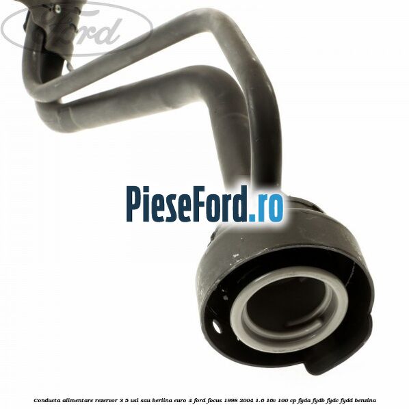 Conducta alimentare rezervor 3/5 usi sau berlina euro 4 Ford Focus 1998-2004 1.6 16V 100 cp FYDA, FYDB, FYDC, FYDD benzina