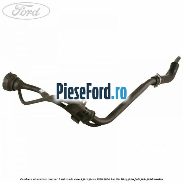 Conducta alimentare rezervor 5 usi combi euro 4 Ford Focus 1998-2004 1.4 16V 75 cp FXDA, FXDB, FXDC, FXDD benzina