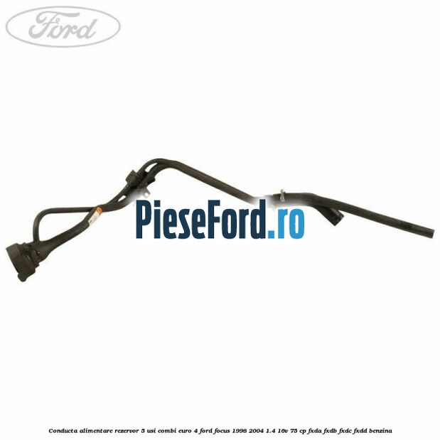 Conducta alimentare rezervor 5 usi combi euro 4 Ford Focus 1998-2004 1.4 16V 75 cp FXDA, FXDB, FXDC, FXDD benzina