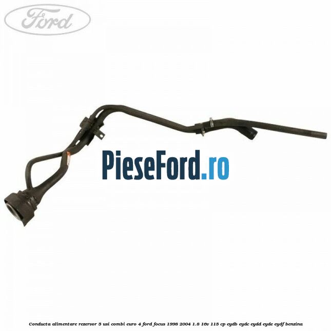 Conducta alimentare rezervor 5 usi combi euro 4 Ford Focus 1998-2004 1.8 16V 115 cp EYDB, EYDC, EYDD, EYDE, EYDF benzina