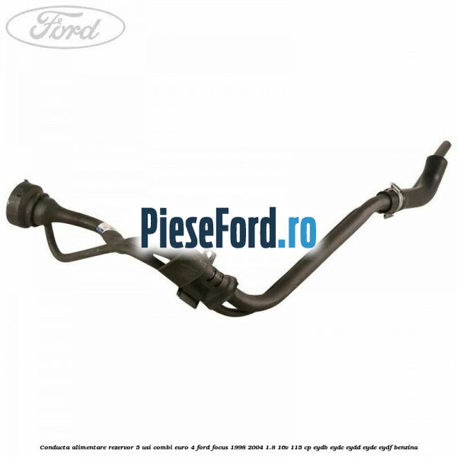 Conducta alimentare rezervor 5 usi combi euro 4 Ford Focus 1998-2004 1.8 16V 115 cp EYDB, EYDC, EYDD, EYDE, EYDF benzina