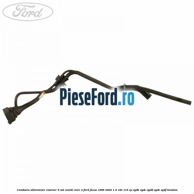 Conducta alimentare rezervor 5 usi combi euro 4 Ford Focus 1998-2004 1.8 16V 115 cp EYDB, EYDC, EYDD, EYDE, EYDF benzina