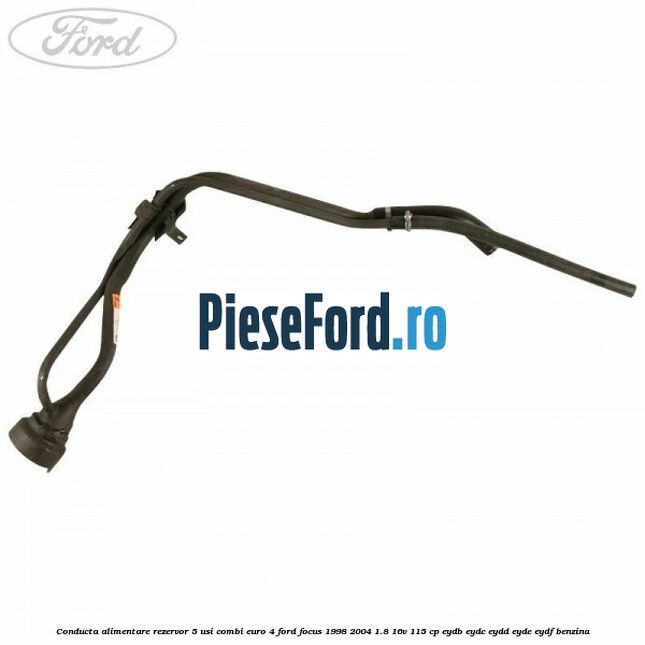 Conducta alimentare rezervor 5 usi combi euro 4 Ford Focus 1998-2004 1.8 16V 115 cp EYDB, EYDC, EYDD, EYDE, EYDF benzina