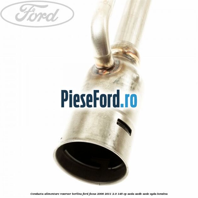 Conducta alimentare rezervor berlina Ford Focus 2008-2011 2.0 145 cp AODA, AODB, AODE, SYDA benzina