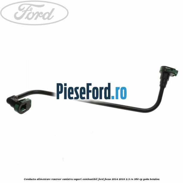 Conducta alimentare rezervor canistra vapori combustibil Ford Focus 2014-2018 2.3 RS 350 cp YVDA benzina
