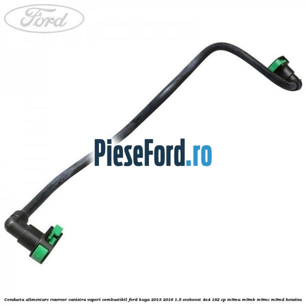 Conducta alimentare rezervor canistra vapori combustibil Ford Kuga 2013-2016 1.5 EcoBoost 4x4 182 cp M9MA, M9MB, M9MC, M9MD benzina
