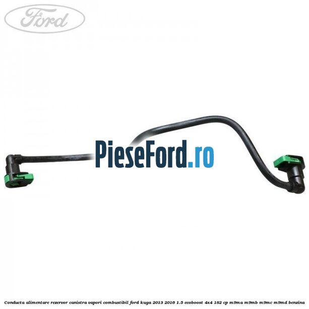 Conducta alimentare rezervor canistra vapori combustibil Ford Kuga 2013-2016 1.5 EcoBoost 4x4 182 cp M9MA, M9MB, M9MC, M9MD benzina