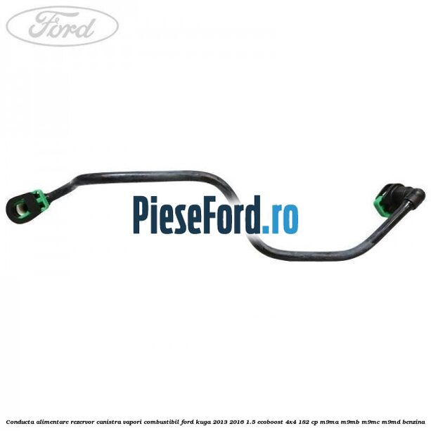 Conducta alimentare rezervor canistra vapori combustibil Ford Kuga 2013-2016 1.5 EcoBoost 4x4 182 cp M9MA, M9MB, M9MC, M9MD benzina
