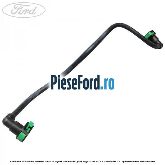 Conducta alimentare rezervor canistra vapori combustibil Ford Kuga 2016-2018 1.5 EcoBoost 120 cp BNMA, BNMB, BNMC benzina