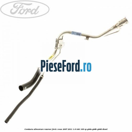 Conducta alimentare rezervor Ford C-Max 2007-2011 1.6 TDCi 109 cp G8DA, G8DB, G8DD diesel