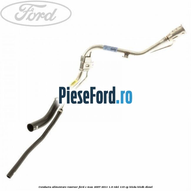 Conducta alimentare rezervor Ford C-Max 2007-2011 1.8 TDCi 115 cp KKDA, KKDB diesel