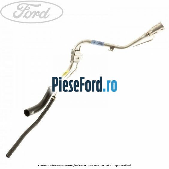 Conducta alimentare rezervor Ford C-Max 2007-2011 2.0 TDCi 110 cp IXDA diesel