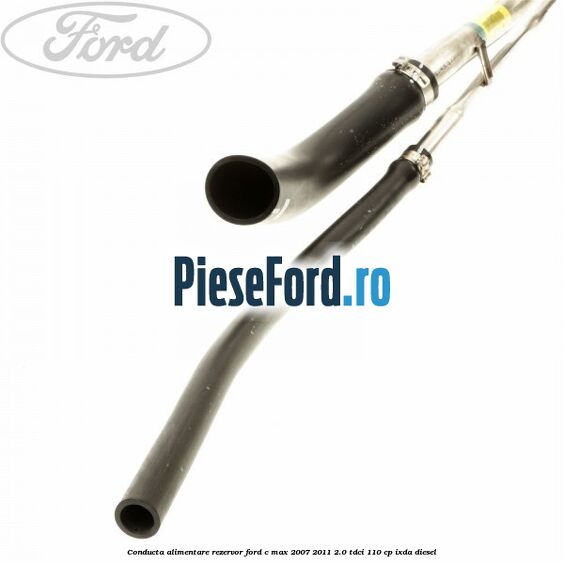 Conducta alimentare rezervor Ford C-Max 2007-2011 2.0 TDCi 110 cp IXDA diesel