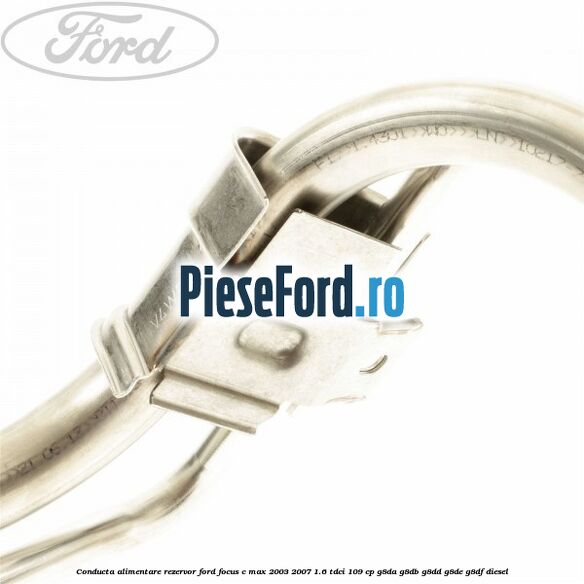 Conducta alimentare rezervor Ford Focus C-Max 2003-2007 1.6 TDCi 109 cp G8DA, G8DB, G8DD, G8DE, G8DF diesel