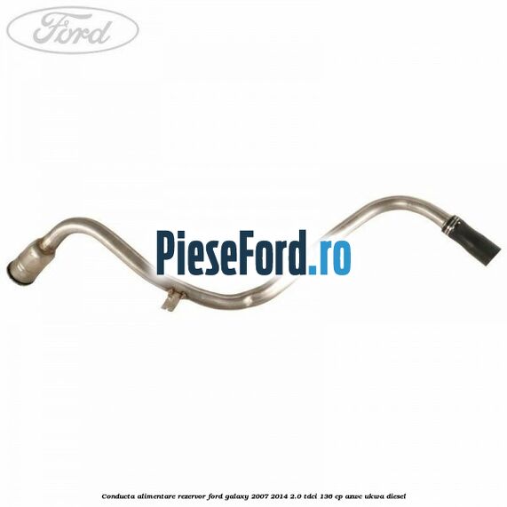 Conducta alimentare rezervor Ford Galaxy 2007-2014 2.0 TDCi 136 cp Conducta alimentare rezervor Ford Galaxy 2007-2014 2.0 TDCi 136 cp AZWC, UKWA diesel
